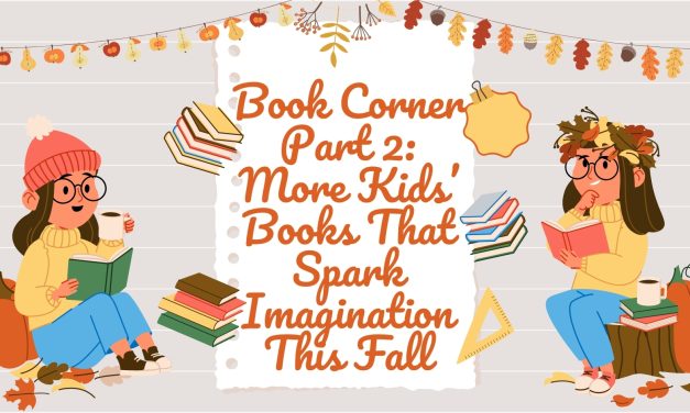 Book Corner Part 2: More Kids’ Books That Spark Imagination This Fall